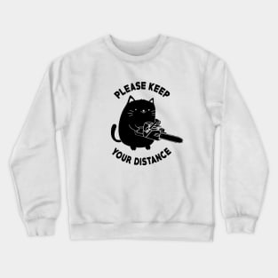 Please Keep Your Distance - Funny Chainsaw Cat Crewneck Sweatshirt